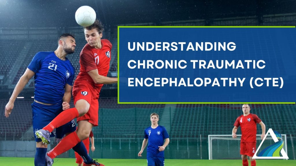 Understanding Chronic Traumatic Encephalopathy (CTE)